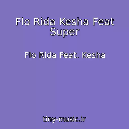کاور آهنگ Flo Rida Kesha Feat Super از Flo Rida Feat. Kesha