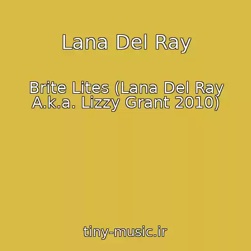 کاور آهنگ Lana Del Ray از Brite Lites (Lana Del Ray A.k.a. Lizzy Grant 2010)