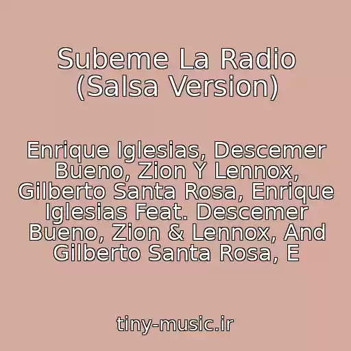 کاور آهنگ Subeme La Radio (Salsa Version) از Enrique Iglesias, Descemer Bueno, Zion Y Lennox, Gilberto Santa Rosa, Enrique Iglesias Feat. Descemer Bueno, Zion & Lennox, And Gilberto Santa Rosa, E