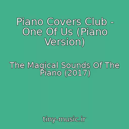 کاور آهنگ Piano Covers Club - One Of Us (Piano Version) از The Magical Sounds Of The Piano (2017)