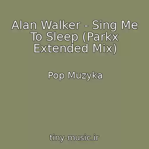 کاور آهنگ Alan Walker - Sing Me To Sleep (Parkx Extended Mix) از Pop Muzyka