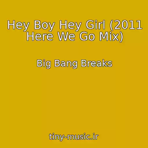 کاور آهنگ Hey Boy Hey Girl (2011 Here We Go Mix) از Big Bang Breaks