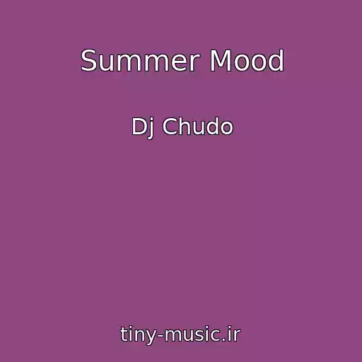 کاور آهنگ Summer Mood از Dj Chudo