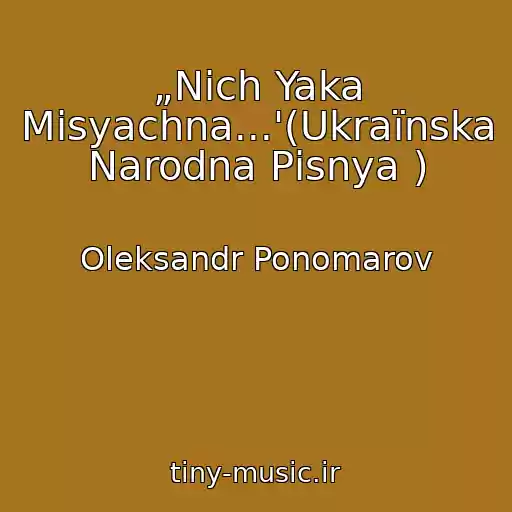 کاور آهنگ „Nіch Yaka Mіsyachna...'(Ukraїnska Narodna Pіsnya ) از Oleksandr Ponomarov