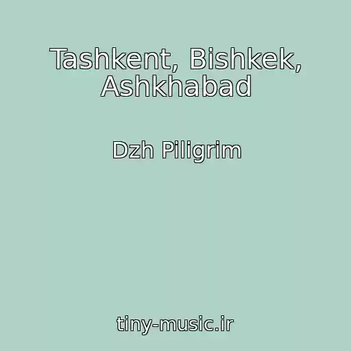 کاور آهنگ Tashkent, Bishkek, Ashkhabad از Dzh Piligrim
