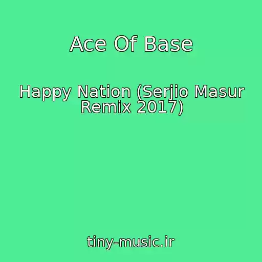 کاور آهنگ Ace Of Base از Happy Nation (Serjio Masur Remix 2017)
