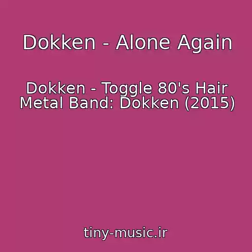 کاور آهنگ Dokken - Alone Again از Dokken - Toggle 80's Hair Metal Band: Dokken (2015)