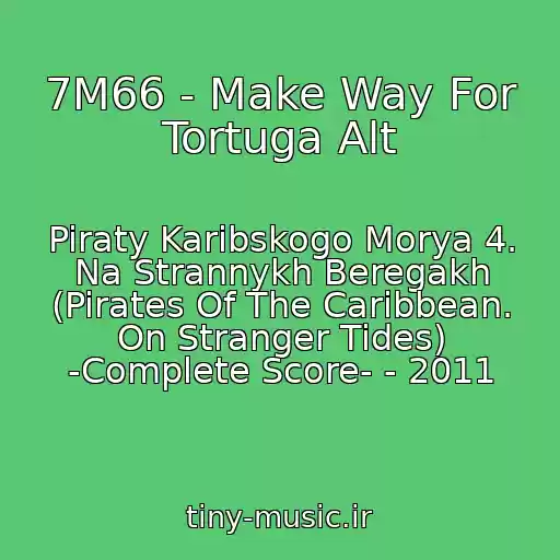 کاور آهنگ 7M66 - Make Way For Tortuga Alt از Piraty Karibskogo Morya 4. Na Strannykh Beregakh (Pirates Of The Caribbean. On Stranger Tides) -Complete Score- - 2011