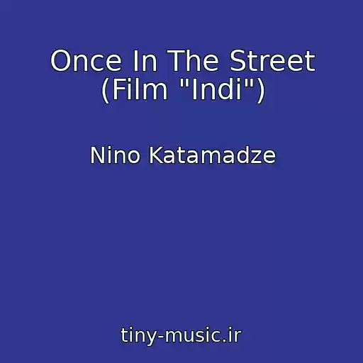 کاور آهنگ Once In The Street (Film "Indi") از Nino Katamadze