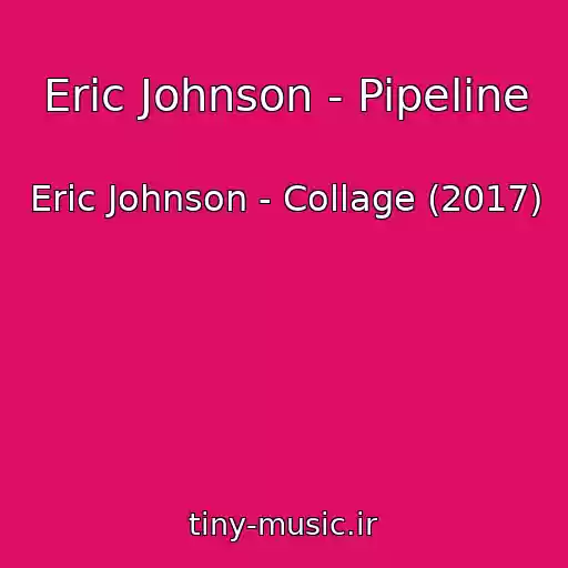کاور آهنگ Eric Johnson - Pipeline از Eric Johnson - Collage (2017)