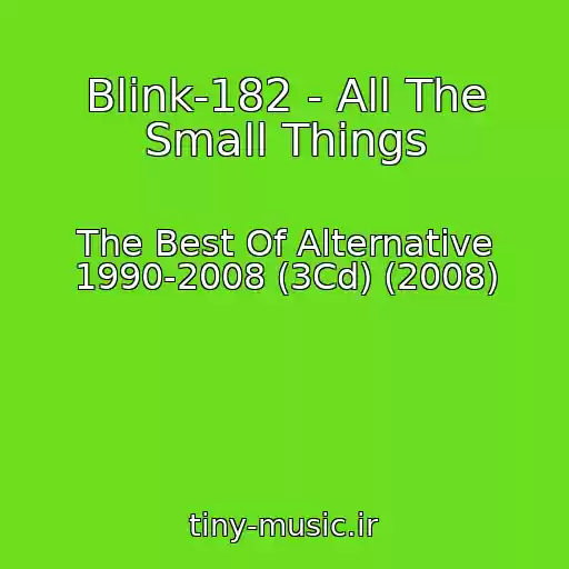 کاور آهنگ Blink-182 - All The Small Things از The Best Of Alternative 1990-2008 (3Cd) (2008)