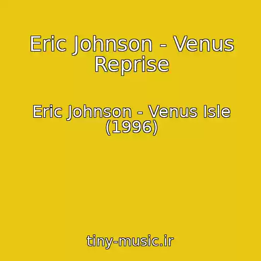 کاور آهنگ Eric Johnson - Venus Reprise از Eric Johnson - Venus Isle (1996)