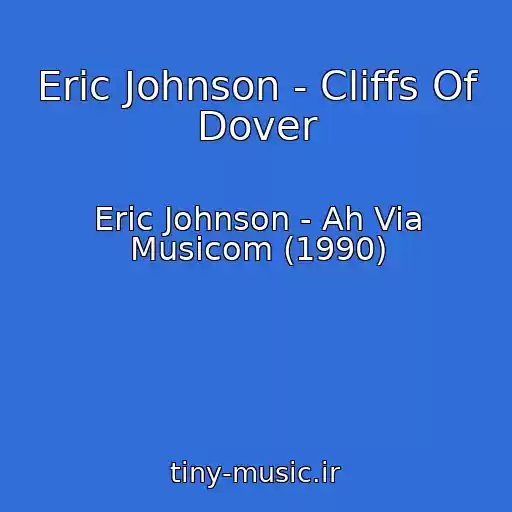کاور آهنگ Eric Johnson - Cliffs Of Dover از Eric Johnson - Ah Via Musicom (1990)