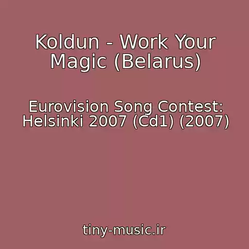 کاور آهنگ Koldun - Work Your Magic (Belarus) از Eurovision Song Contest: Helsinki 2007 (Cd1) (2007)