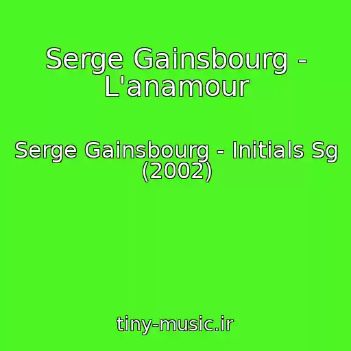 کاور آهنگ Serge Gainsbourg - L'anamour از Serge Gainsbourg - Initials Sg (2002)