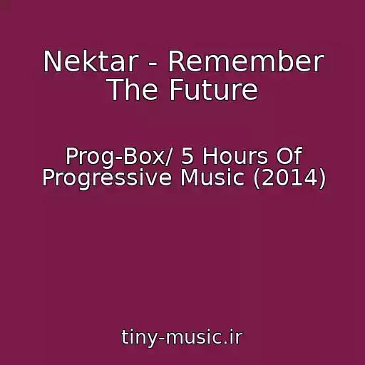 کاور آهنگ Nektar - Remember The Future از Prog-Box/ 5 Hours Of Progressive Music (2014)