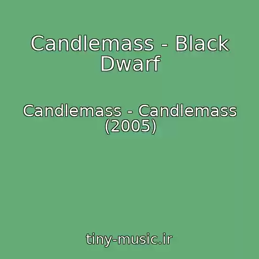 کاور آهنگ Candlemass - Black Dwarf از Candlemass - Candlemass (2005)
