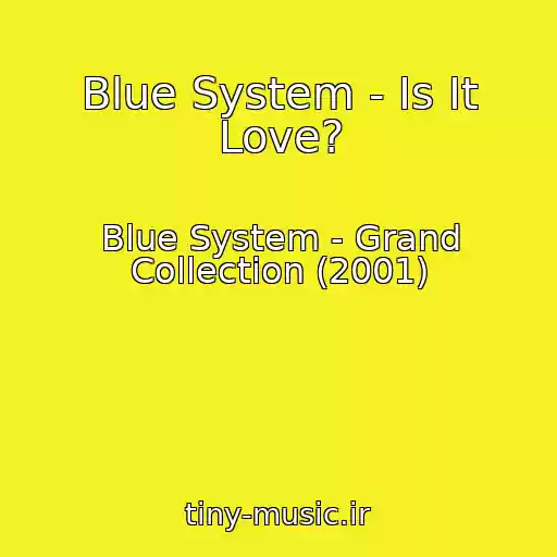 کاور آهنگ Blue System - Is It Love? از Blue System - Grand Collection (2001)