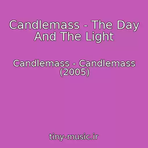 کاور آهنگ Candlemass - The Day And The Light از Candlemass - Candlemass (2005)
