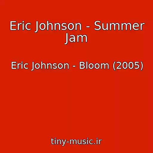 کاور آهنگ Eric Johnson - Summer Jam از Eric Johnson - Bloom (2005)