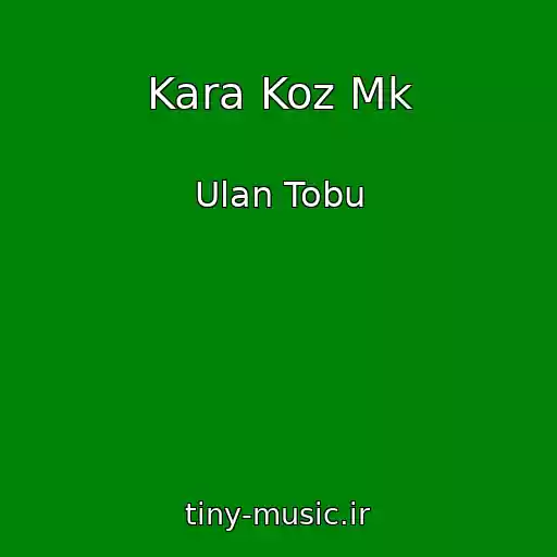 کاور آهنگ Kara Koz Mk از Ulan Tobu