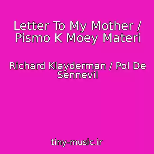 کاور آهنگ Letter To My Mother / Pismo K Moey Materi از Richard Klayderman / Pol De Sennevil