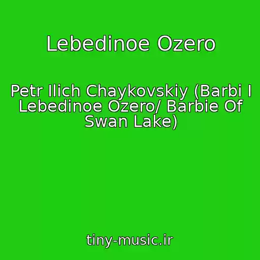 کاور آهنگ Lebedinoe Ozero از Petr Ilich Chaykovskiy (Barbi I Lebedinoe Ozero/ Barbie Of Swan Lake)