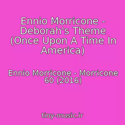 کاور آهنگ Ennio Morricone - Deborah's Theme (Once Upon A Time In America) از Ennio Morricone - Morricone 60 (2016)