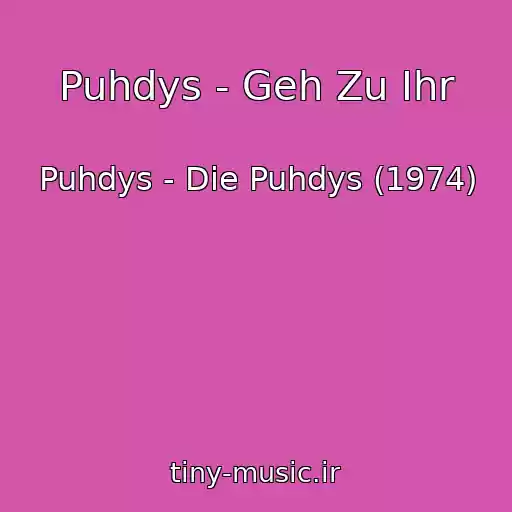 کاور آهنگ Puhdys - Geh Zu Ihr از Puhdys - Die Puhdys (1974)