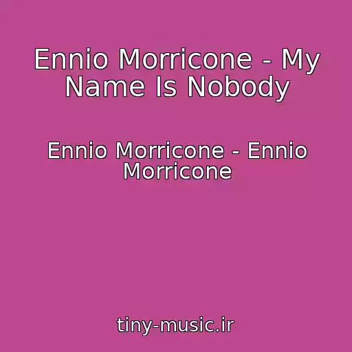 کاور آهنگ Ennio Morricone - My Name Is Nobody از Ennio Morricone - Ennio Morricone