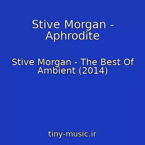 کاور آهنگ Stive Morgan - Aphrodite از Stive Morgan - The Best Of Ambient (2014)