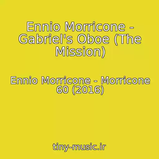 کاور آهنگ Ennio Morricone - Gabriel's Oboe (The Mission) از Ennio Morricone - Morricone 60 (2016)