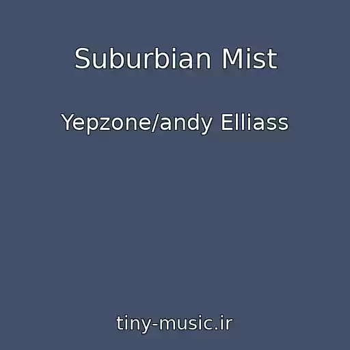 کاور آهنگ Suburbian Mist از Yepzone/andy Elliass