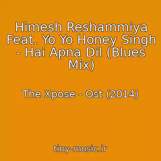 کاور آهنگ Himesh Reshammiya Feat. Yo Yo Honey Singh - Hai Apna Dil (Blues Mix) از The Xpose - Ost (2014)