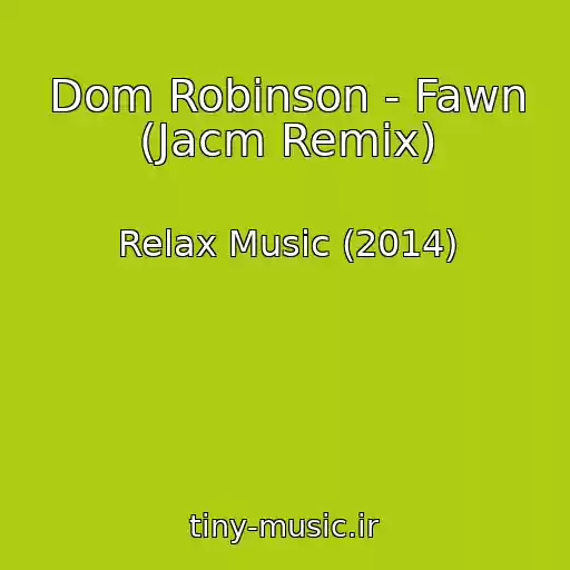 کاور آهنگ Dom Robinson - Fawn (Jacm Remix) از Relax Music (2014)