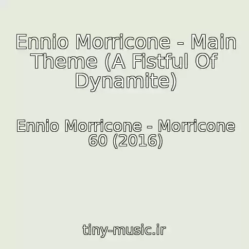کاور آهنگ Ennio Morricone - Main Theme (A Fistful Of Dynamite) از Ennio Morricone - Morricone 60 (2016)