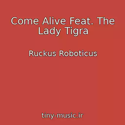 کاور آهنگ Come Alive Feat. The Lady Tigra از Ruckus Roboticus