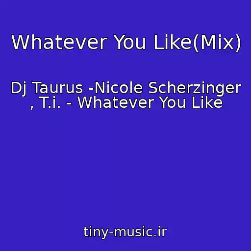 کاور آهنگ Whatever You Like(Mix) از Dj Taurus -Nicole Scherzinger , T.i. - Whatever You Like