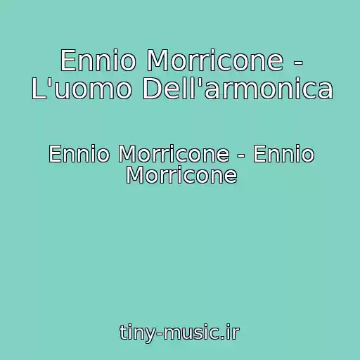کاور آهنگ Ennio Morricone - L'uomo Dell'armonica از Ennio Morricone - Ennio Morricone