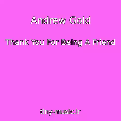 کاور آهنگ Andrew Gold از Thank You For Being A Friend