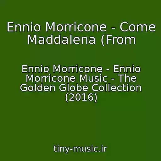 کاور آهنگ Ennio Morricone - Come Maddalena (From از Ennio Morricone - Ennio Morricone Music - The Golden Globe Collection (2016)