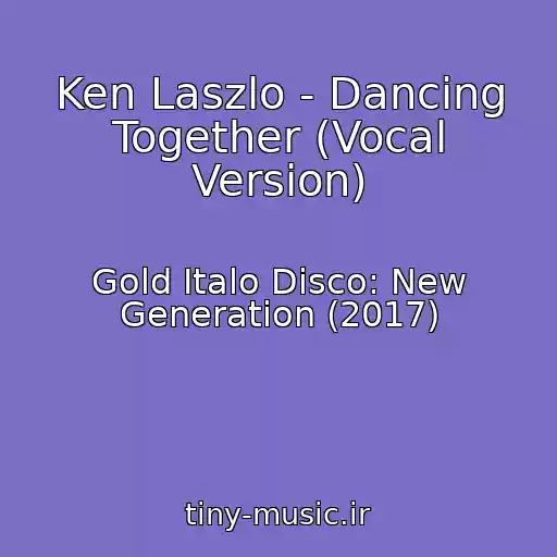 کاور آهنگ Ken Laszlo - Dancing Together (Vocal Version) از Gold Italo Disco: New Generation (2017)
