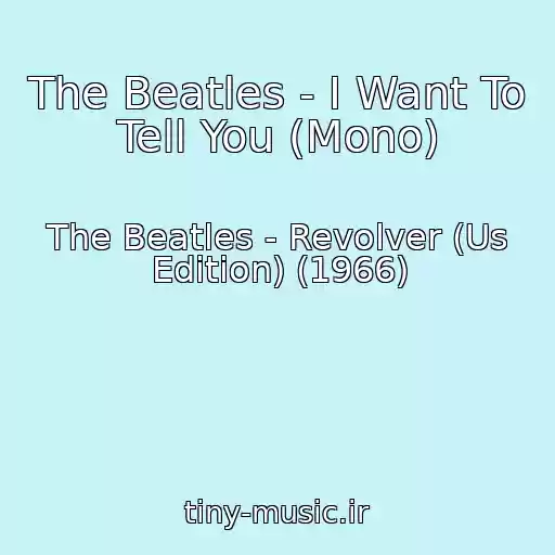 کاور آهنگ The Beatles - I Want To Tell You (Mono) از The Beatles - Revolver (Us Edition) (1966)
