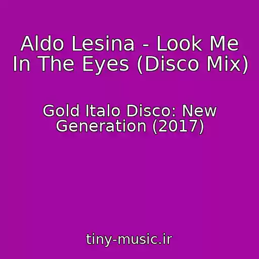 کاور آهنگ Aldo Lesina - Look Me In The Eyes (Disco Mix) از Gold Italo Disco: New Generation (2017)