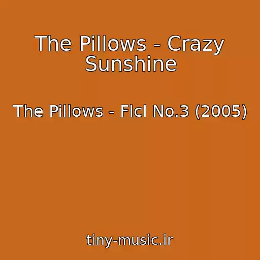 کاور آهنگ The Pillows - Crazy Sunshine از The Pillows - Flcl No.3 (2005)