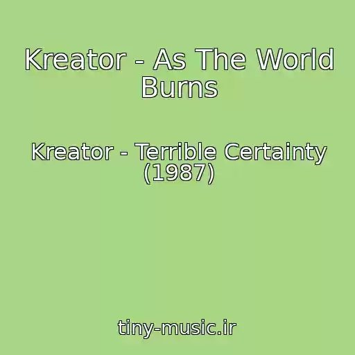 کاور آهنگ Kreator - As The World Burns از Kreator - Terrible Certainty (1987)