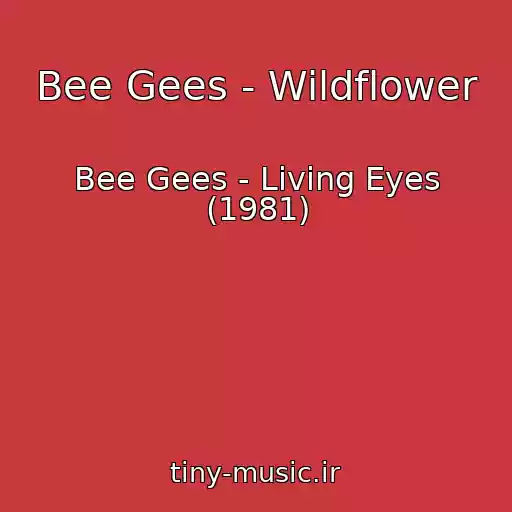 کاور آهنگ Bee Gees - Wildflower از Bee Gees - Living Eyes (1981)