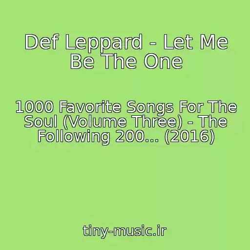 کاور آهنگ Def Leppard - Let Me Be The One از 1000 Favorite Songs For The Soul (Volume Three) - The Following 200... (2016)