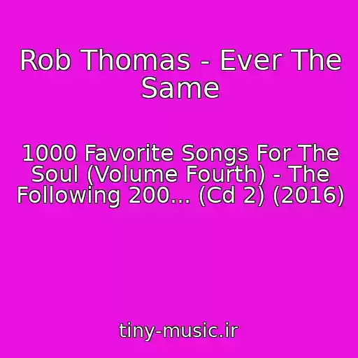 کاور آهنگ Rob Thomas - Ever The Same از 1000 Favorite Songs For The Soul (Volume Fourth) - The Following 200... (Cd 2) (2016)