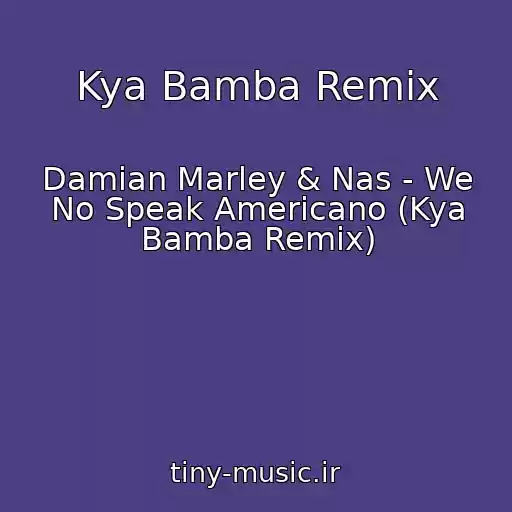 کاور آهنگ Kya Bamba Remix از Damian Marley & Nas - We No Speak Americano (Kya Bamba Remix)